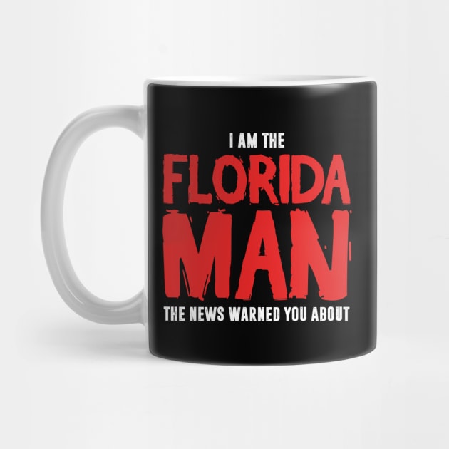 I Am The Florida Man The News Warned You About by TextTees